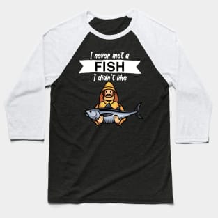 I never met a fish I didn’t like Baseball T-Shirt